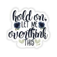 Thumbnail for Hold on let me Overthink This Vinyl Sticker, Best Friend Gift, Laptop Sticker, Cool Sticker, Saying Sticker, Inspirational Quotes Sticker