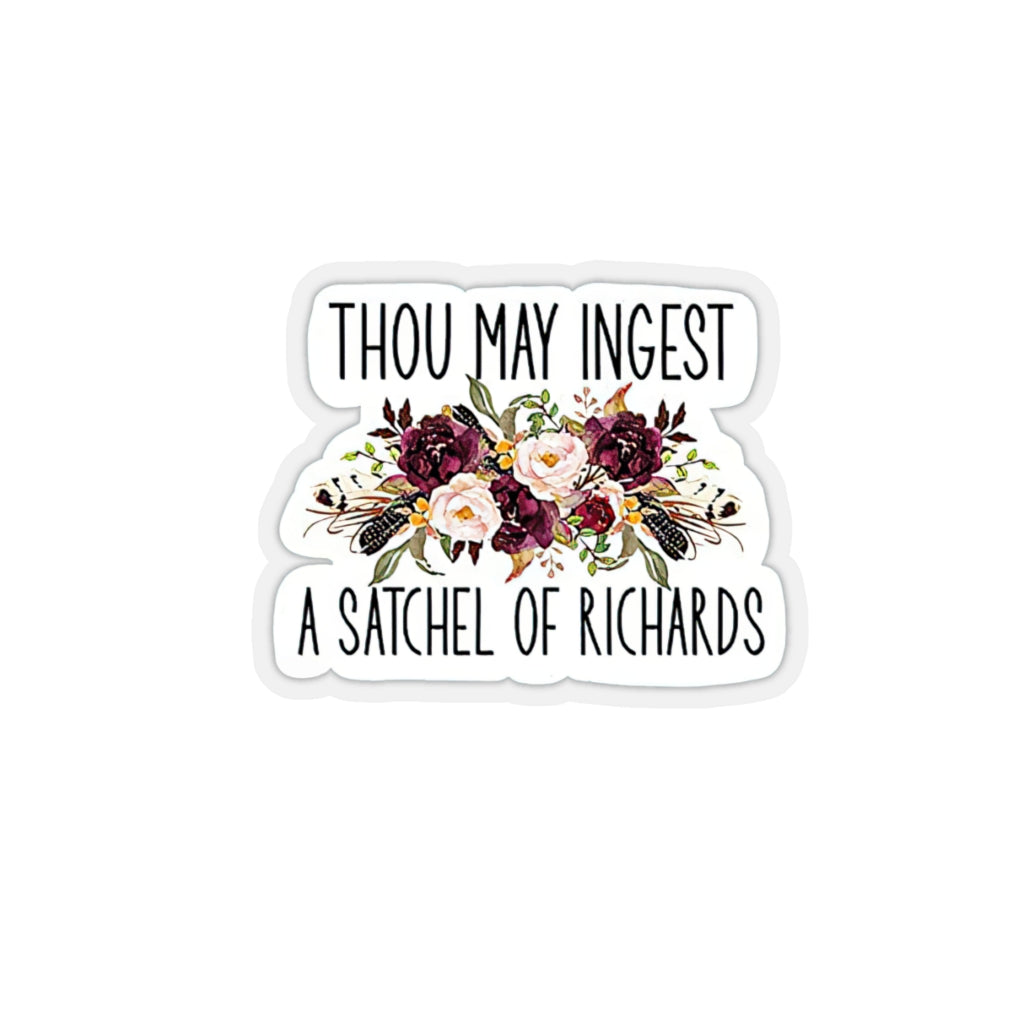 Thou May ingest a Satchel of Richard’s Vinyl Sticker, Laptop Stickers, Funny Stickers, Best Friend Gift, Sarcastic Gift, Funny Gift Trendy Vinyl Positive Sticker for Water Bottles Book Laptop