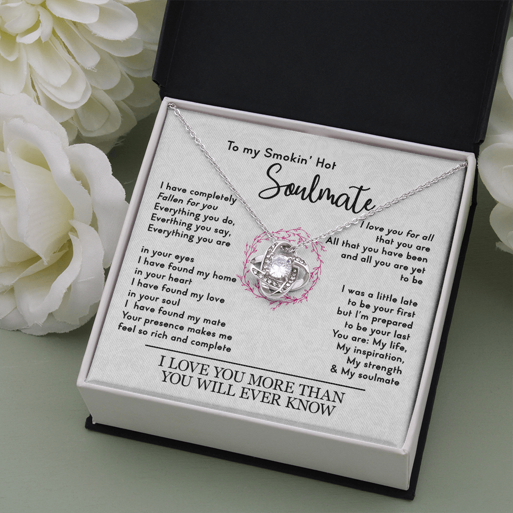 to my smokin' hot soulmate necklace, i love you for all that you are the love knot necklace