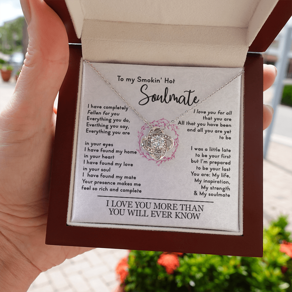 to my smokin' hot soulmate necklace, i love you for all that you are the love knot necklace