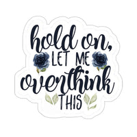 Thumbnail for Hold on let me Overthink This Vinyl Sticker, Best Friend Gift, Laptop Sticker, Cool Sticker, Saying Sticker, Inspirational Quotes Sticker