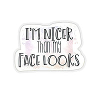 Thumbnail for I'm Nicer Than My face Looks Sticker, RBF Sticker, Fun Saying Sticker, , Laptop Sticker, Waterproof Flower Sticker Cool Sticker, Saying Sticker, Inspirational Quotes Sticker