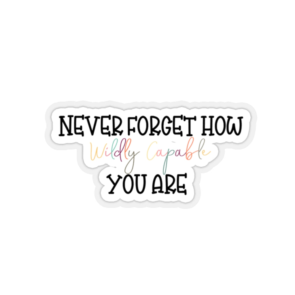 Never Forget How Wildly Capable You are Vinyl Sticker, Colorful Sticker, Encouraging Sticker, Gift for Her, Water Bottle Sticker