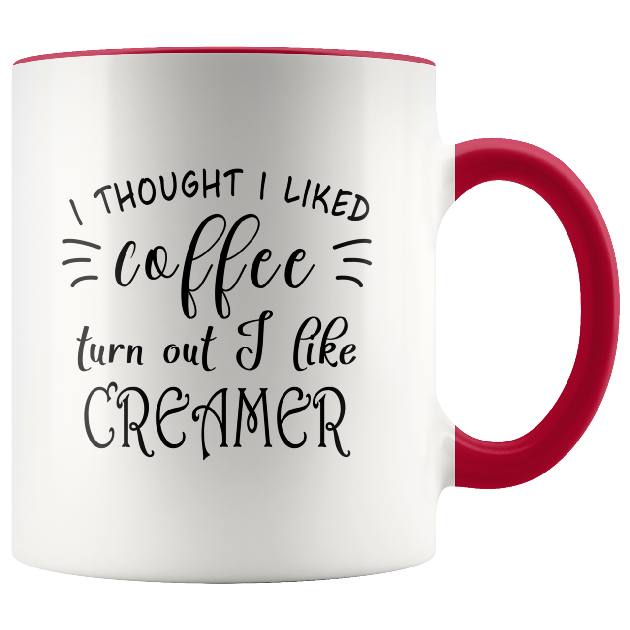 Personalized I Thought I Loved Coffee Turned Out I Liked Creamer Coffee Mug, Funny Coffee Lover Mug, Funny Coffee Mug, Gift For Coffee Lover On Christmas, Birthday