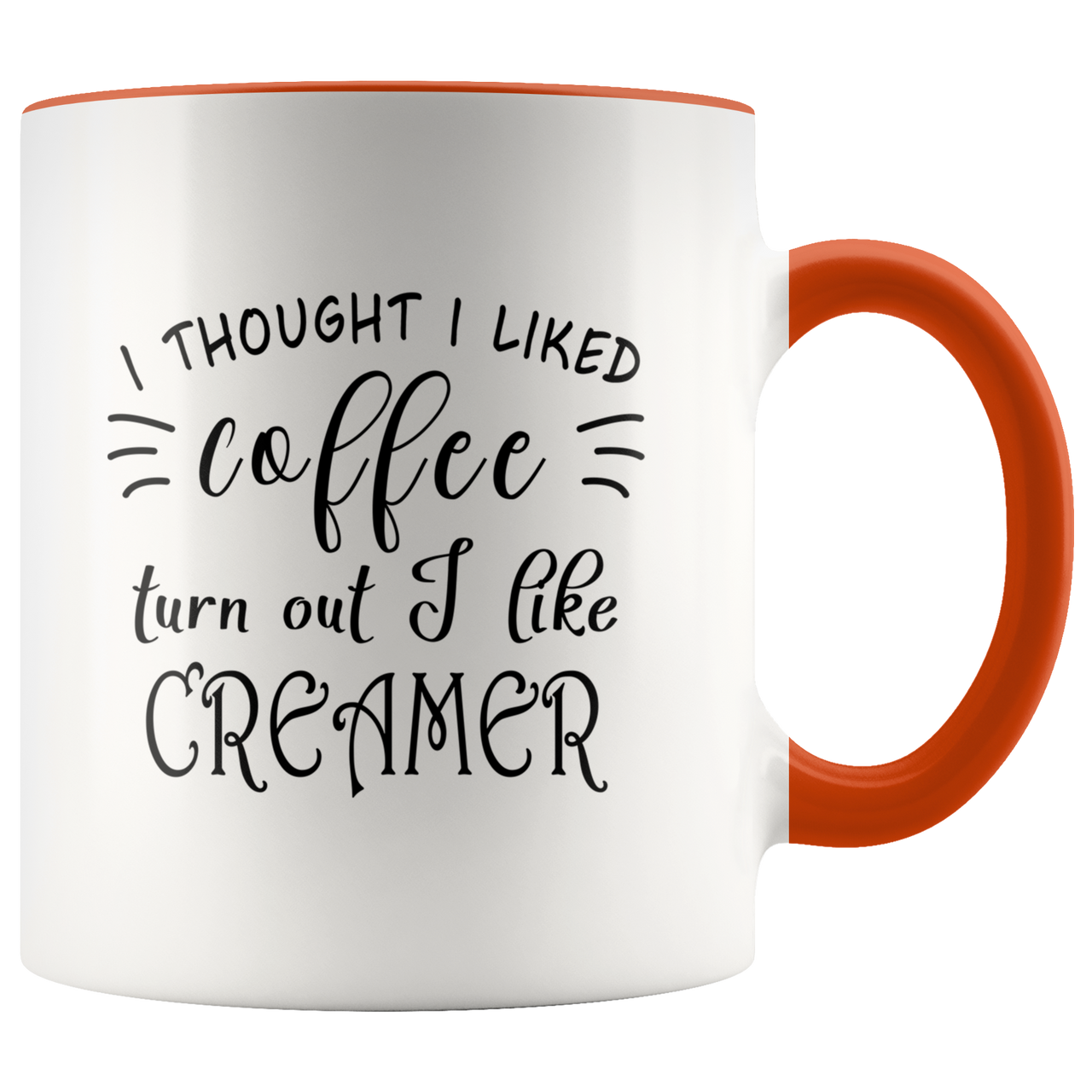 Personalized I Thought I Loved Coffee Turned Out I Liked Creamer Coffee Mug, Funny Coffee Lover Mug, Funny Coffee Mug, Gift For Coffee Lover On Christmas, Birthday