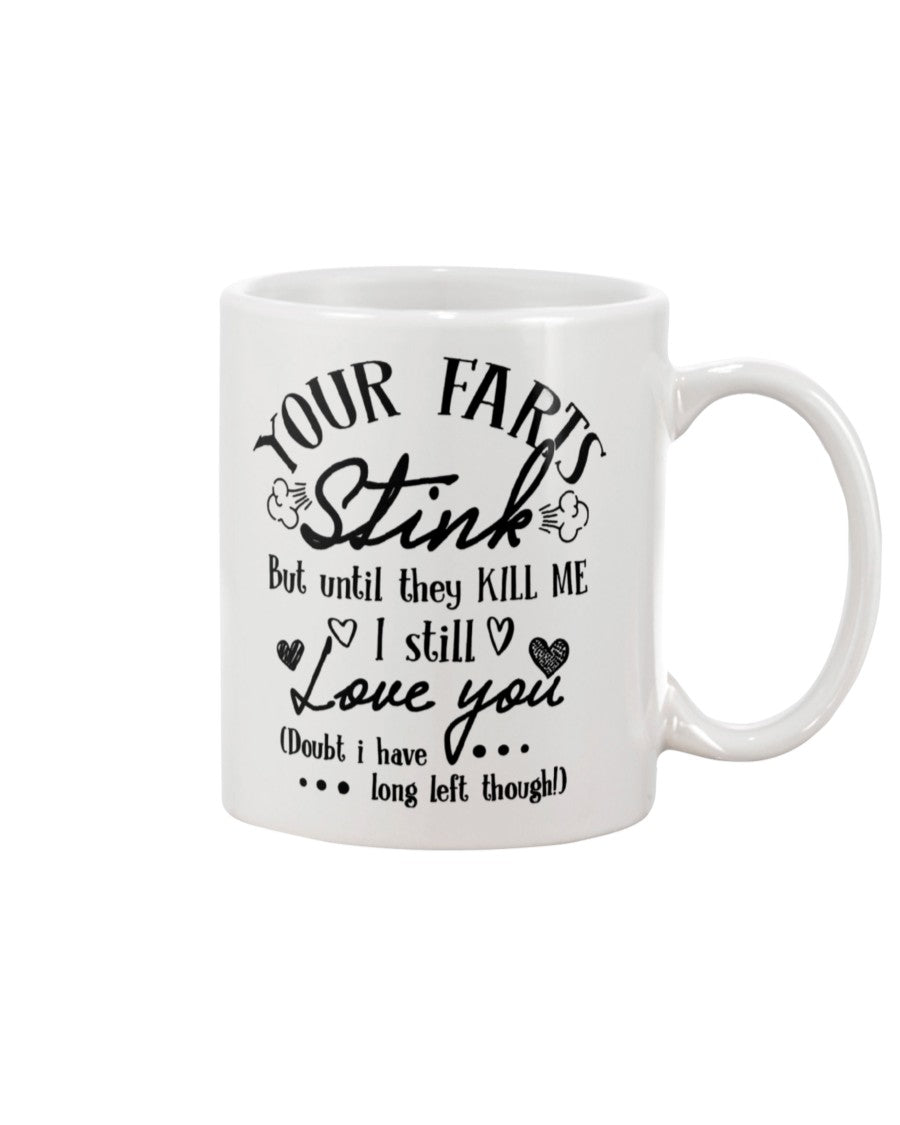Custom Funny Quotes Your Farts Stink But Until They Kill Me I Still Love You Coffee Mug - Beer Stein - Water Bottle Mug birthday gift AMZING VERSION