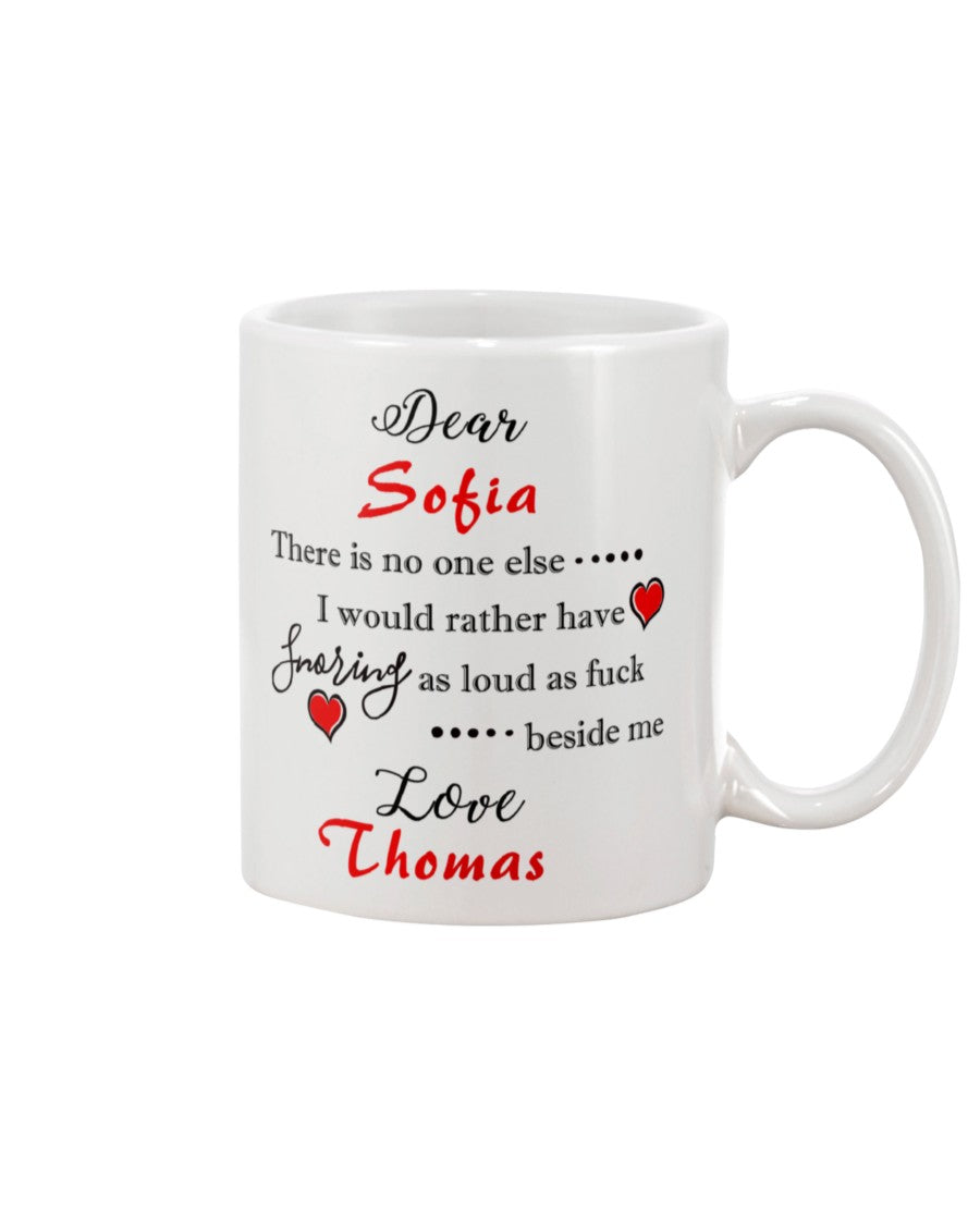 Custom New Arrival Quote There Is No One Else I Would Rather Have Snoring As Loud As Fuck Beside Me Personalized Coffee Mug – Beer Stein Coffee Cup Mug DEEPEST DESIGN