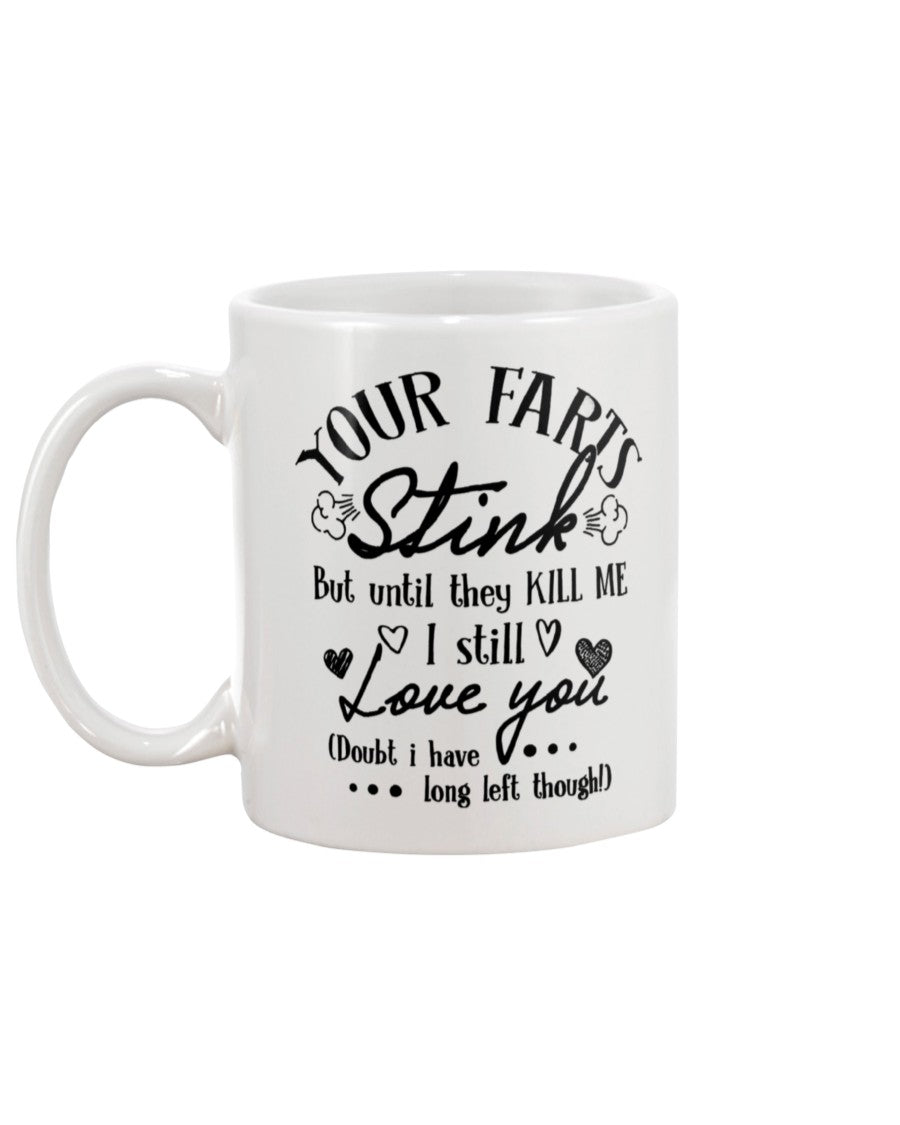 Custom Funny Quotes Your Farts Stink But Until They Kill Me I Still Love You Coffee Mug - Beer Stein - Water Bottle Mug birthday gift AMZING VERSION