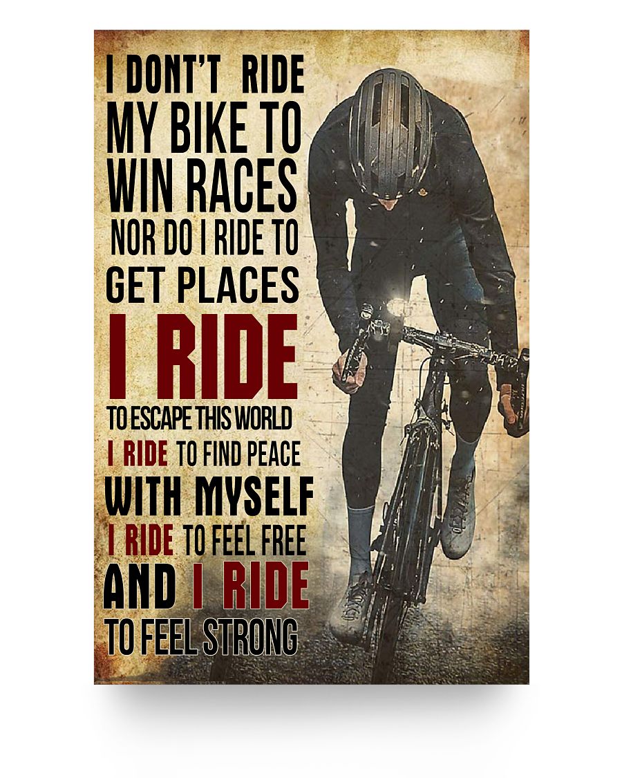 Molomon Meaningful Quote I Don't Ride My Bike to Win Races Nor Do I Ride to Get Places I Ride Poster Family Friend, Awesome Birthday Gift Decor Bedroom, Living 24x36 Poster