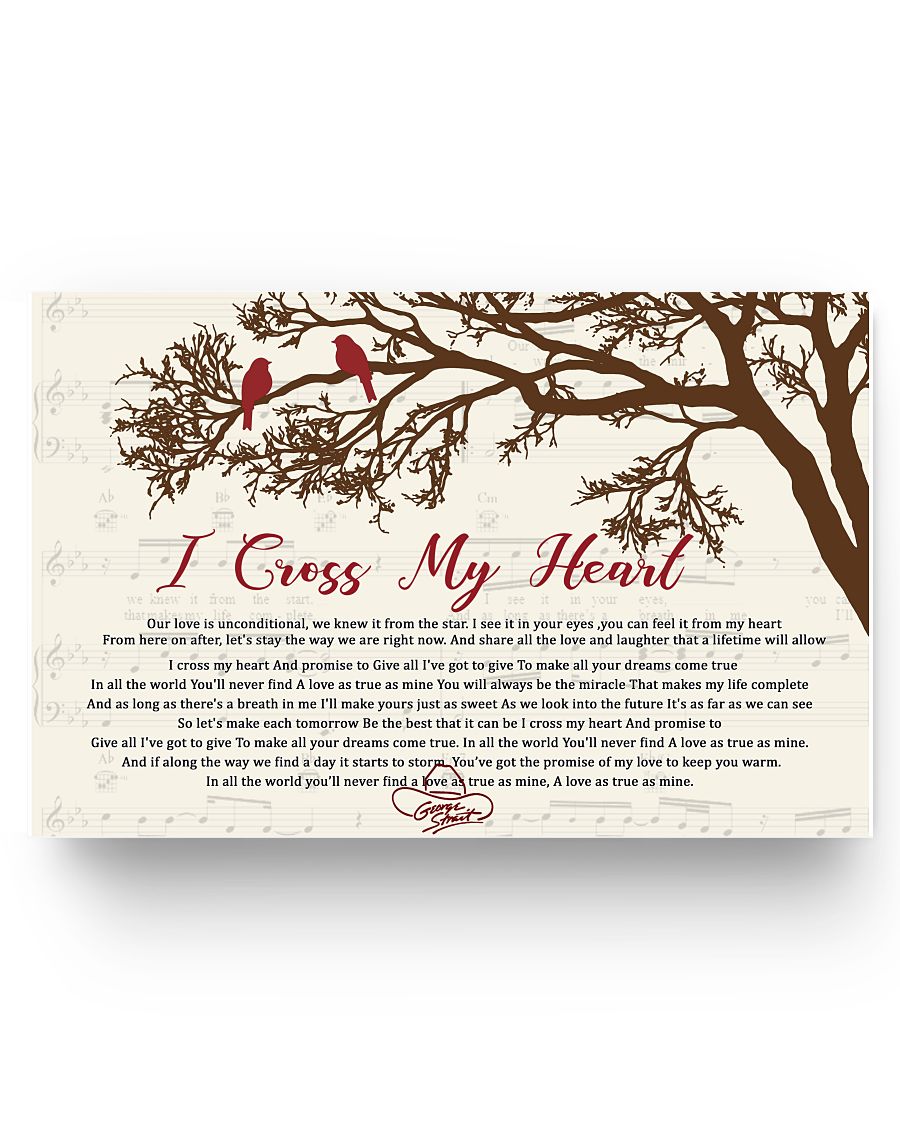 Poster Gifts I Cross My Heart A Love As True As Mine Cute Bird Sitting On Branch George Strait Family Friend Gift Unisex, Wedding, Anniversary, Awesome Birthday Perfect Happy Birthday Decor Bedroom11x17